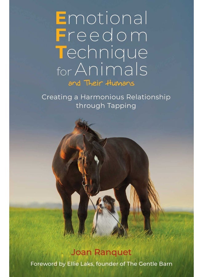Emotional Freedom Technique for Animals and Their Humans: Creating a Harmonious Relationship Through Tapping